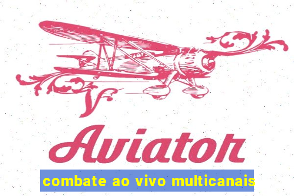 combate ao vivo multicanais